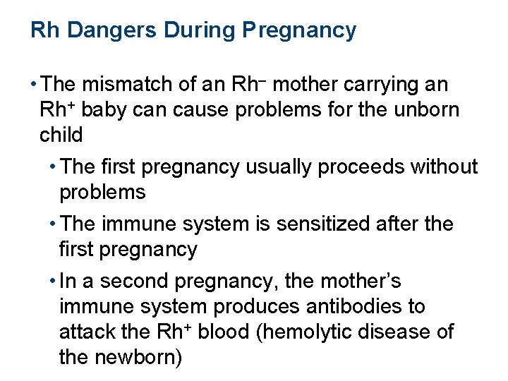 Rh Dangers During Pregnancy • The mismatch of an Rh– mother carrying an Rh+
