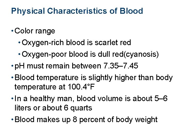 Physical Characteristics of Blood • Color range • Oxygen-rich blood is scarlet red •