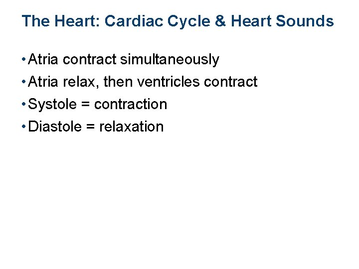 The Heart: Cardiac Cycle & Heart Sounds • Atria contract simultaneously • Atria relax,