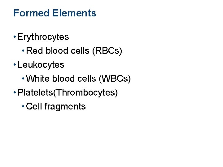 Formed Elements • Erythrocytes • Red blood cells (RBCs) • Leukocytes • White blood