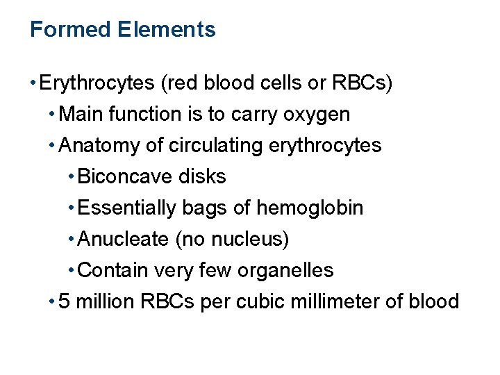 Formed Elements • Erythrocytes (red blood cells or RBCs) • Main function is to