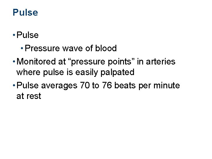 Pulse • Pressure wave of blood • Monitored at “pressure points” in arteries where