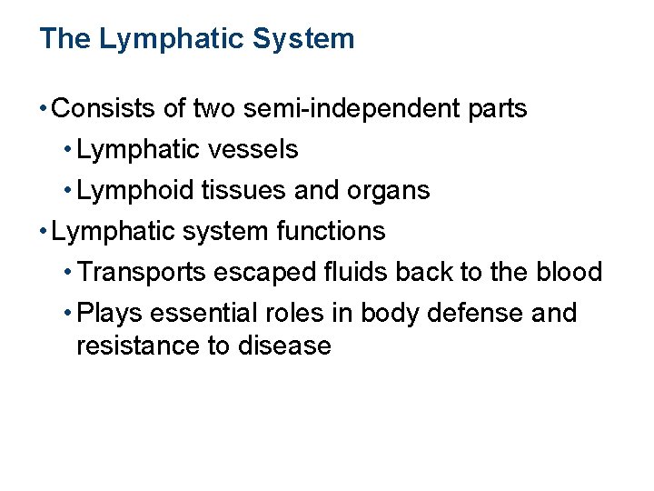 The Lymphatic System • Consists of two semi-independent parts • Lymphatic vessels • Lymphoid