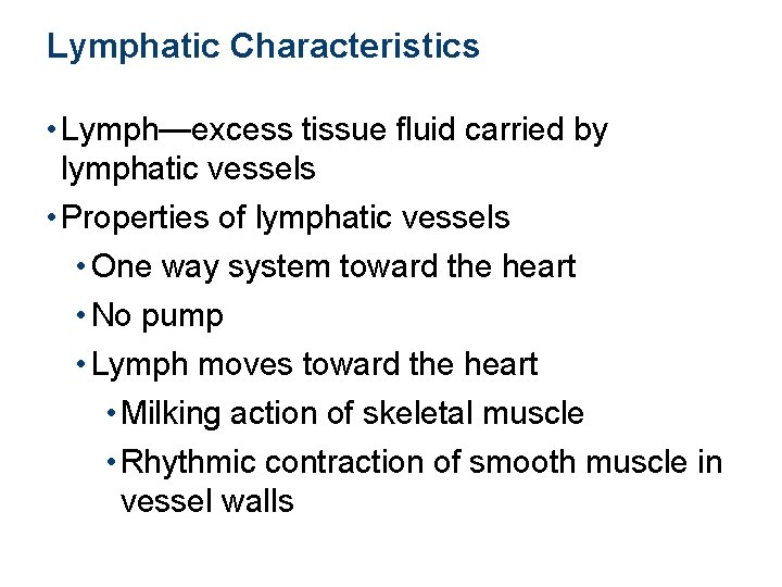 Lymphatic Characteristics • Lymph—excess tissue fluid carried by lymphatic vessels • Properties of lymphatic