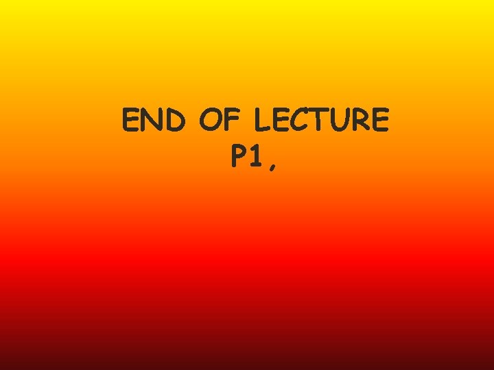 END OF LECTURE P 1, 