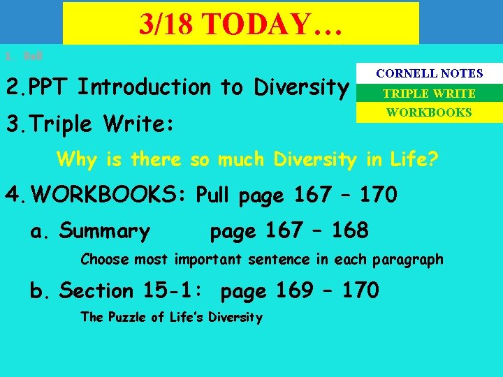 3/18 TODAY… 1. Roll 2. PPT Introduction to Diversity CORNELL NOTES 3. Triple Write: