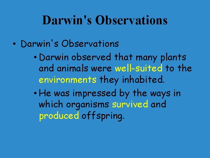 Darwin's Observations • Darwin observed that many plants and animals were well-suited to the