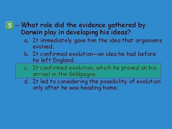 – What role did the evidence gathered by Darwin play in developing his ideas?