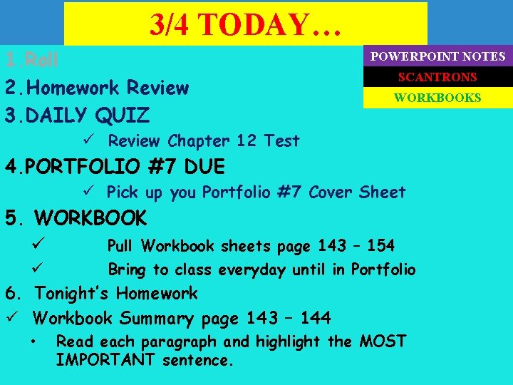 3/4 TODAY… 1. Roll 2. Homework Review 3. DAILY QUIZ POWERPOINT NOTES SCANTRONS WORKBOOKS
