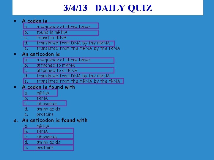 3/4/13 DAILY QUIZ § A codon is § An anticodon is § A codon
