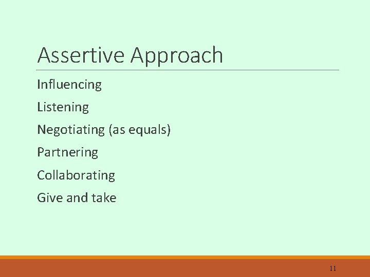 Assertive Approach Influencing Listening Negotiating (as equals) Partnering Collaborating Give and take 11 