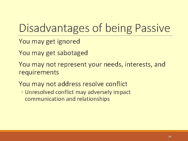 Disadvantages of being Passive You may get ignored You may get sabotaged You may
