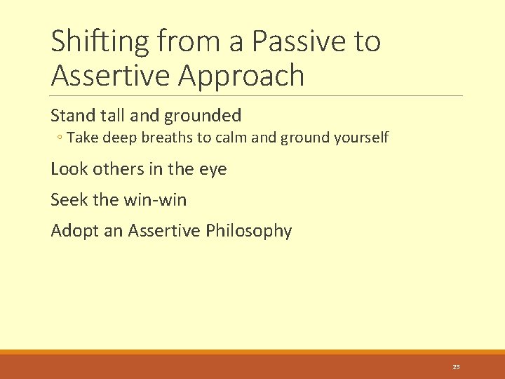 Shifting from a Passive to Assertive Approach Stand tall and grounded ◦ Take deep