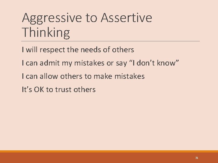 Aggressive to Assertive Thinking I will respect the needs of others I can admit
