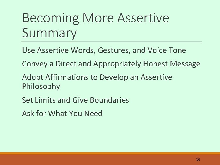 Becoming More Assertive Summary Use Assertive Words, Gestures, and Voice Tone Convey a Direct