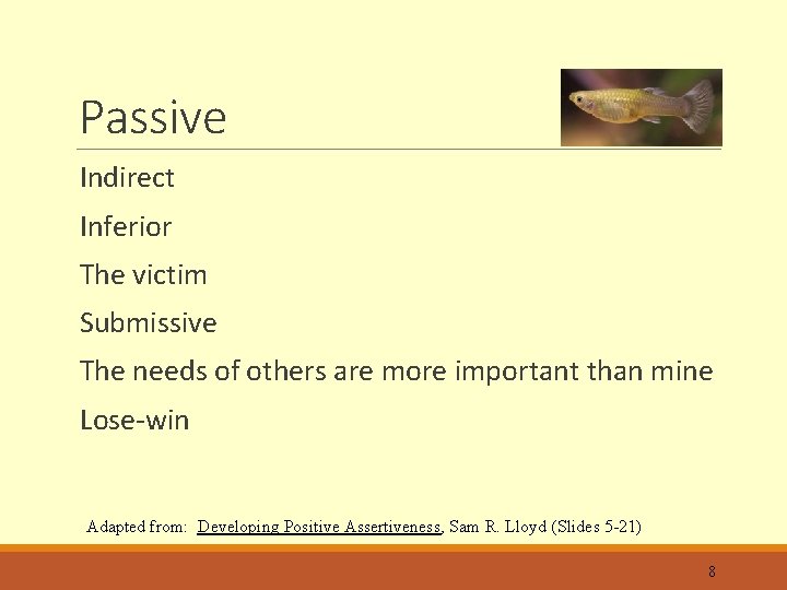 Passive Indirect Inferior The victim Submissive The needs of others are more important than