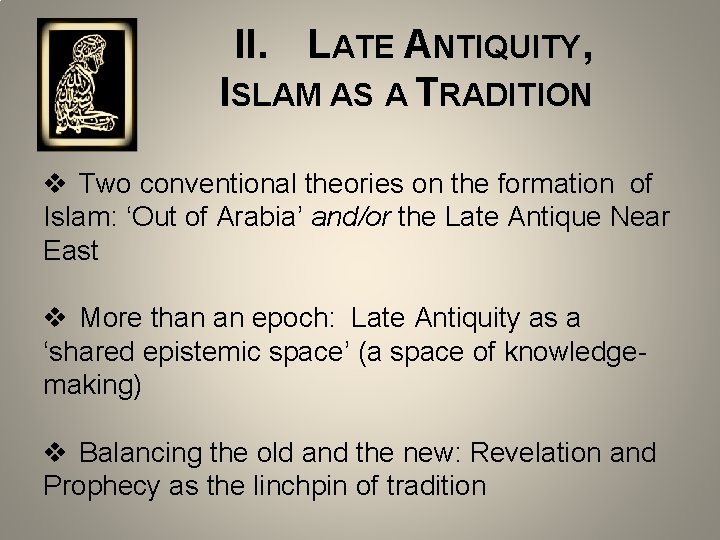  II. LATE ANTIQUITY, ISLAM AS A TRADITION v Two conventional theories on the
