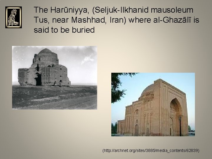 in The Harūniyya, (Seljuk-Ilkhanid mausoleum Tus, near Mashhad, Iran) where al-Ghazālī is said to