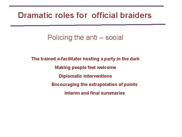 Dramatic roles for official braiders Policing the anti – social The trained e-facilitator hosting