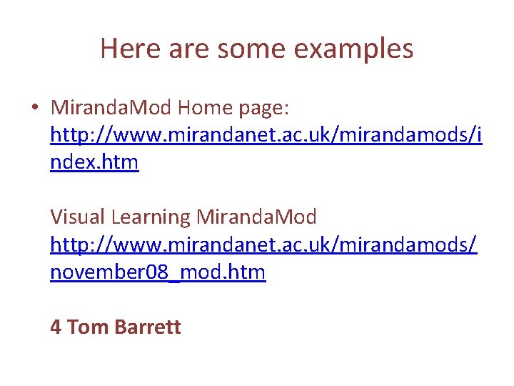 Here are some examples • Miranda. Mod Home page: http: //www. mirandanet. ac. uk/mirandamods/i