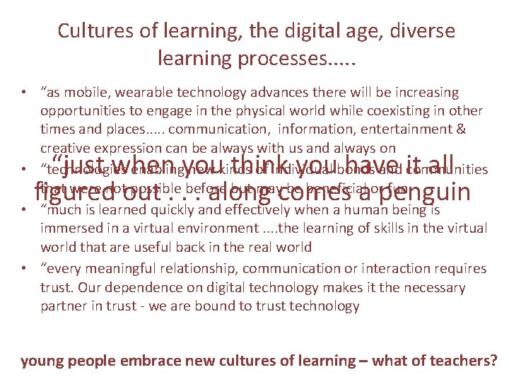 Cultures of learning, the digital age, diverse learning processes. . . • “as mobile,