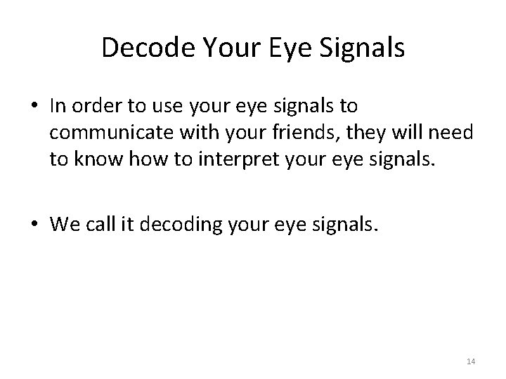 Decode Your Eye Signals • In order to use your eye signals to communicate