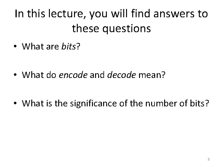 In this lecture, you will find answers to these questions • What are bits?