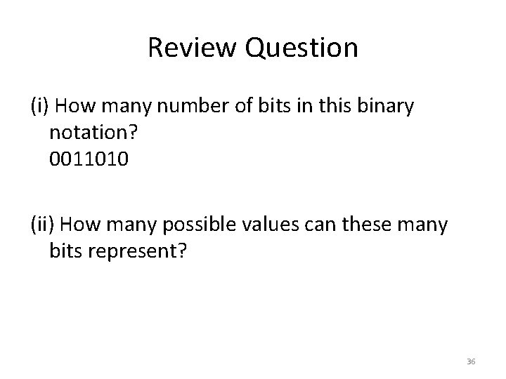 Review Question (i) How many number of bits in this binary notation? 0011010 (ii)