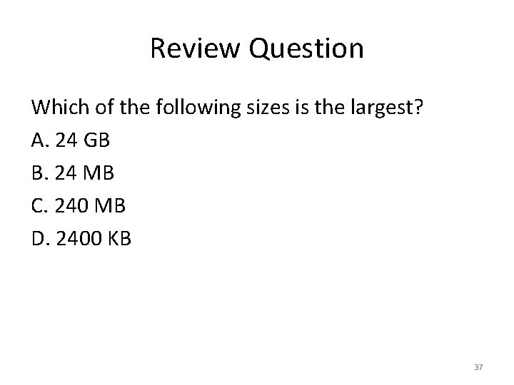 Review Question Which of the following sizes is the largest? A. 24 GB B.