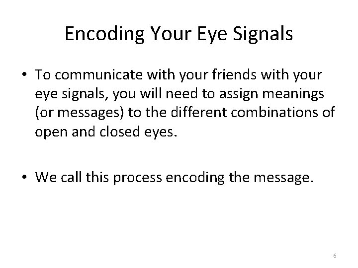 Encoding Your Eye Signals • To communicate with your friends with your eye signals,