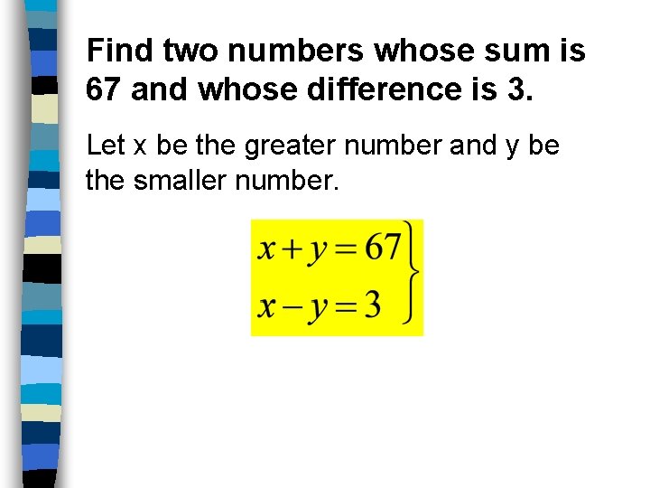 Find two numbers whose sum is 67 and whose difference is 3. Let x