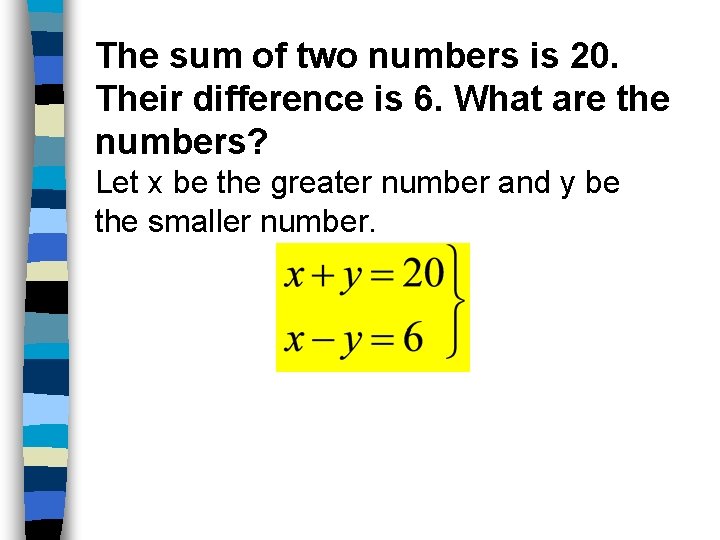 The sum of two numbers is 20. Their difference is 6. What are the