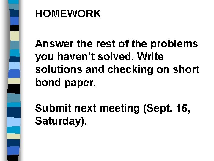 HOMEWORK Answer the rest of the problems you haven’t solved. Write solutions and checking