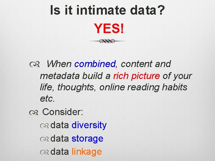 Is it intimate data? YES! When combined, content and metadata build a rich picture