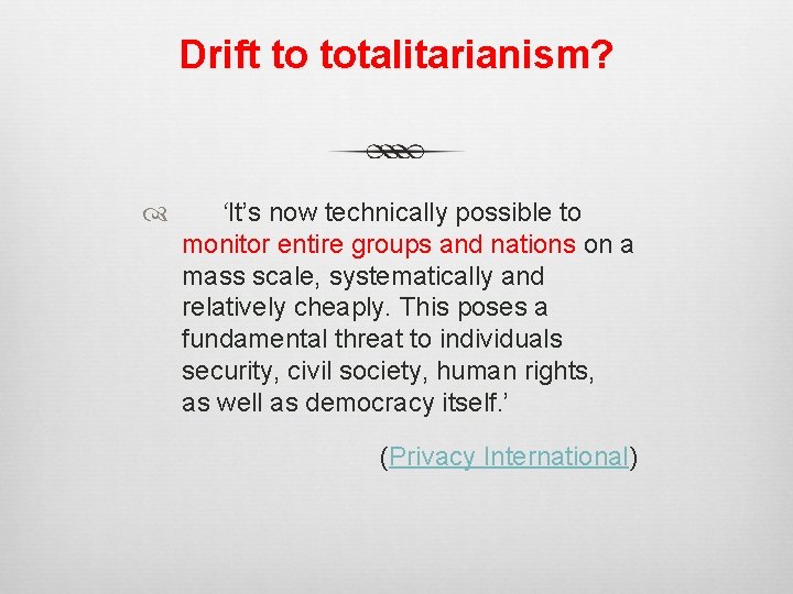 Drift to totalitarianism? ‘It’s now technically possible to monitor entire groups and nations on