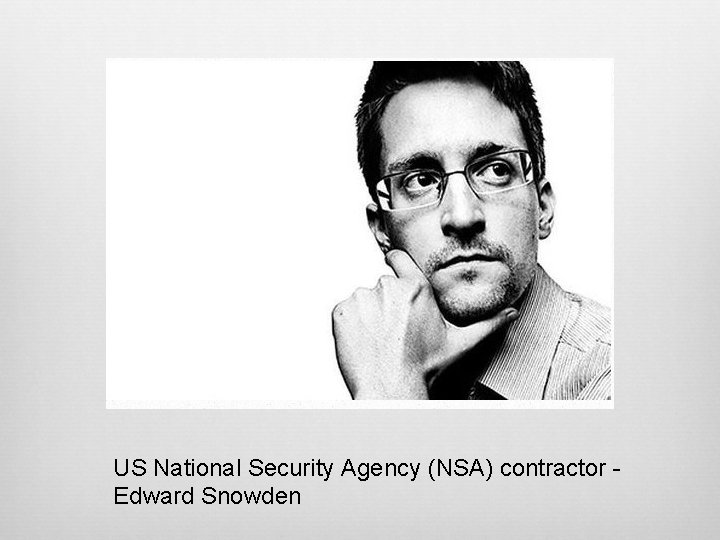 US National Security Agency (NSA) contractor - Edward Snowden 