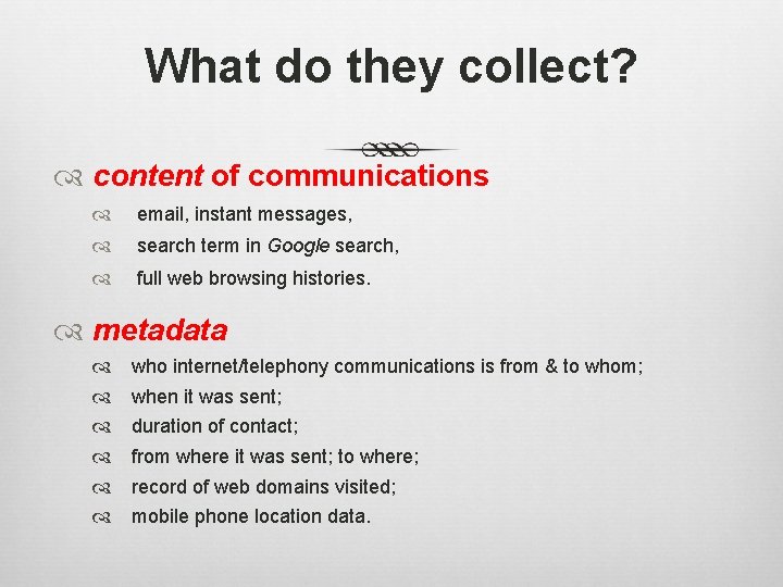 What do they collect? content of communications email, instant messages, search term in Google