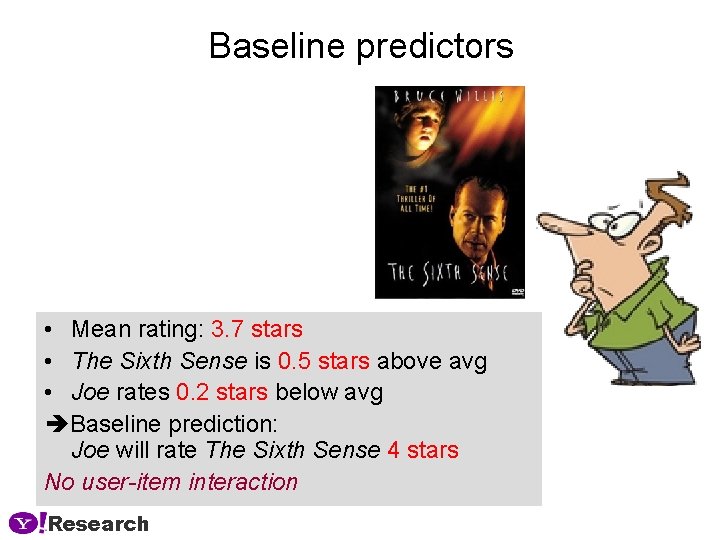 Baseline predictors • Mean rating: 3. 7 stars • The Sixth Sense is 0.