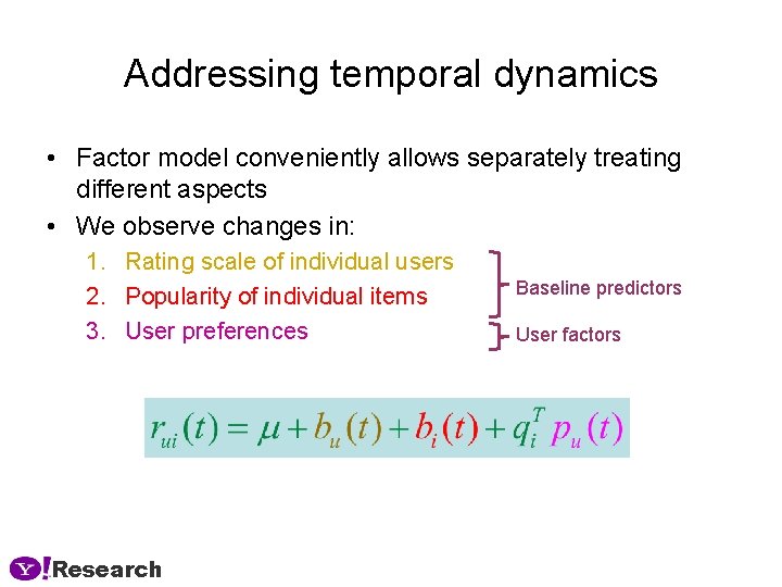 Addressing temporal dynamics • Factor model conveniently allows separately treating different aspects • We