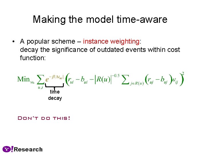 Making the model time-aware • A popular scheme – instance weighting: decay the significance