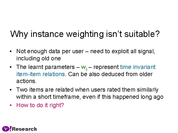 Why instance weighting isn’t suitable? • Not enough data per user – need to