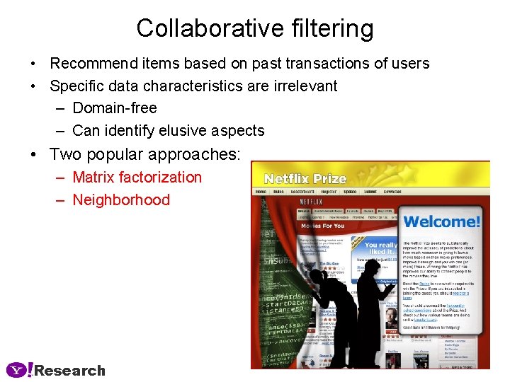 Collaborative filtering • Recommend items based on past transactions of users • Specific data