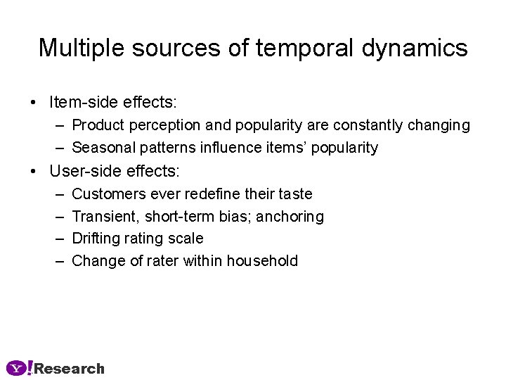 Multiple sources of temporal dynamics • Item-side effects: – Product perception and popularity are