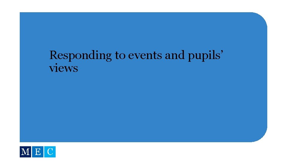 Responding to events and pupils’ views 