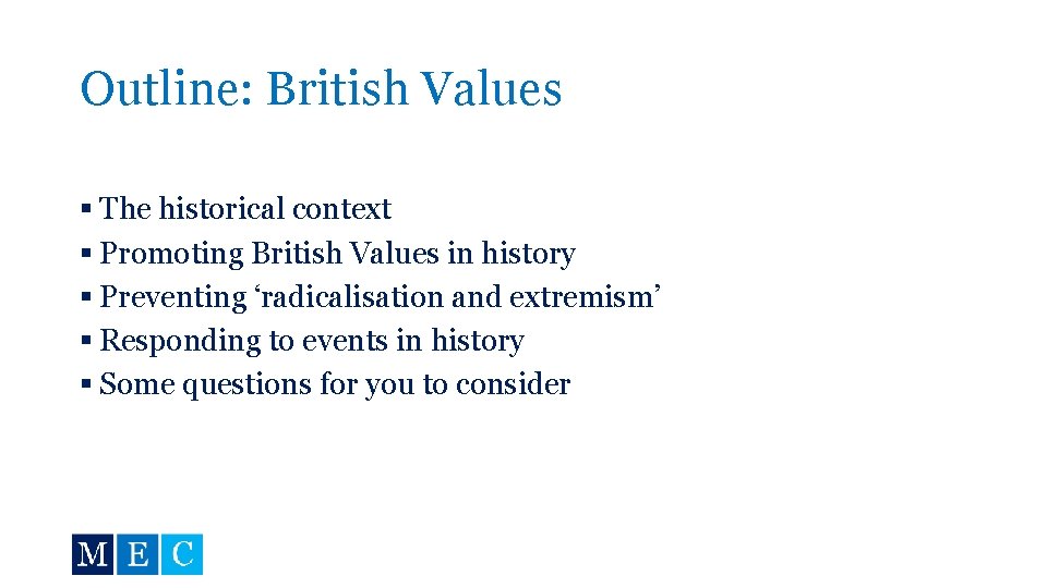 Outline: British Values § The historical context § Promoting British Values in history §