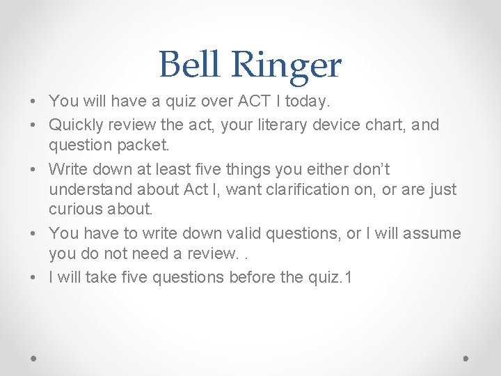 Bell Ringer • You will have a quiz over ACT I today. • Quickly Bell Ringer • You will have a quiz over ACT I today. • Quickly