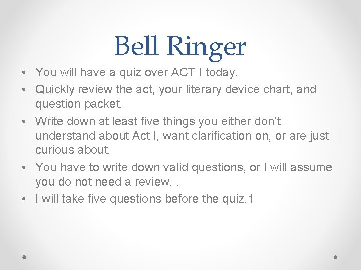 Bell Ringer • You will have a quiz over ACT I today. • Quickly