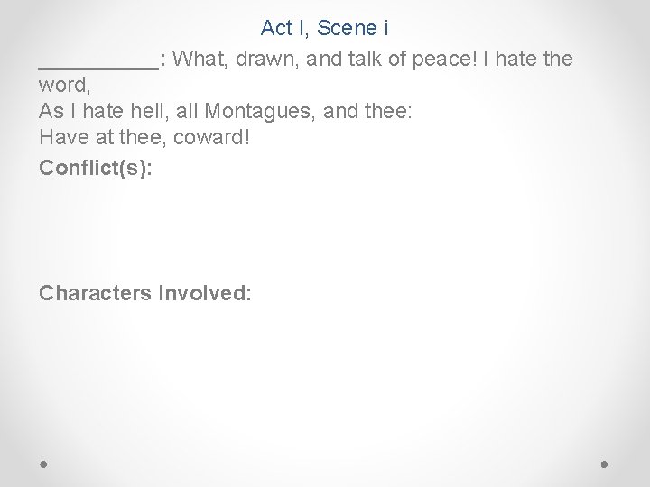 Act I, Scene i _____: What, drawn, and talk of peace! I hate the