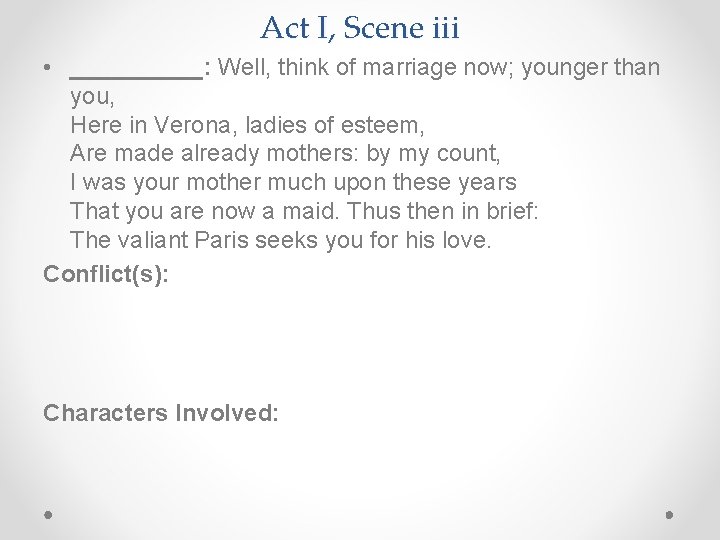 Act I, Scene iii • _____: Well, think of marriage now; younger than you,