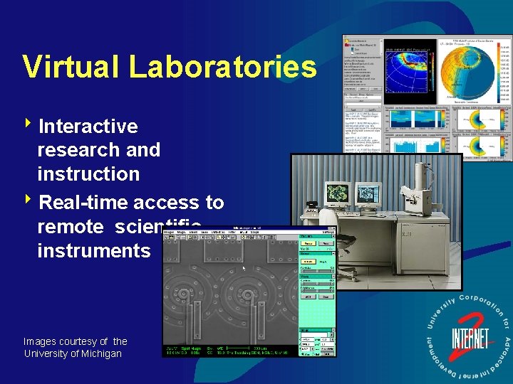 Virtual Laboratories 8 Interactive research and instruction 8 Real-time access to remote scientific instruments